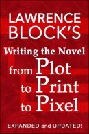 Writing the Novel From Plot to Print to Pixel