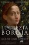 Lucrezia Borgia. Glanz und Gewalt