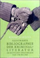 Illustrierte Bibliographie der Kriminalliteratur im deutschen Sprachraum von 1796 bis 1945