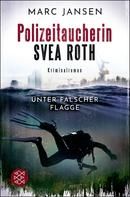 Polizeitaucherin Svea Roth - Unter falscher Flagge
